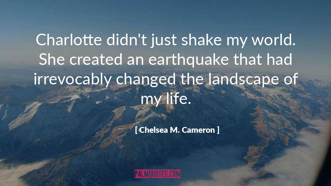 Chelsea M. Cameron Quotes: Charlotte didn't just shake my