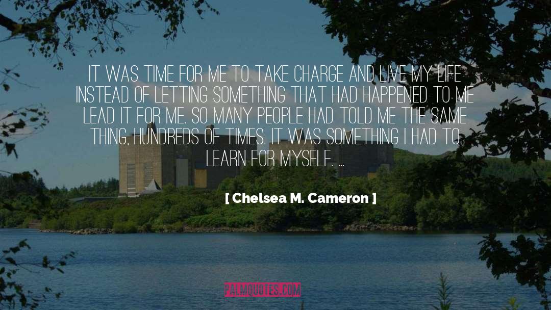 Chelsea M. Cameron Quotes: It was time for me