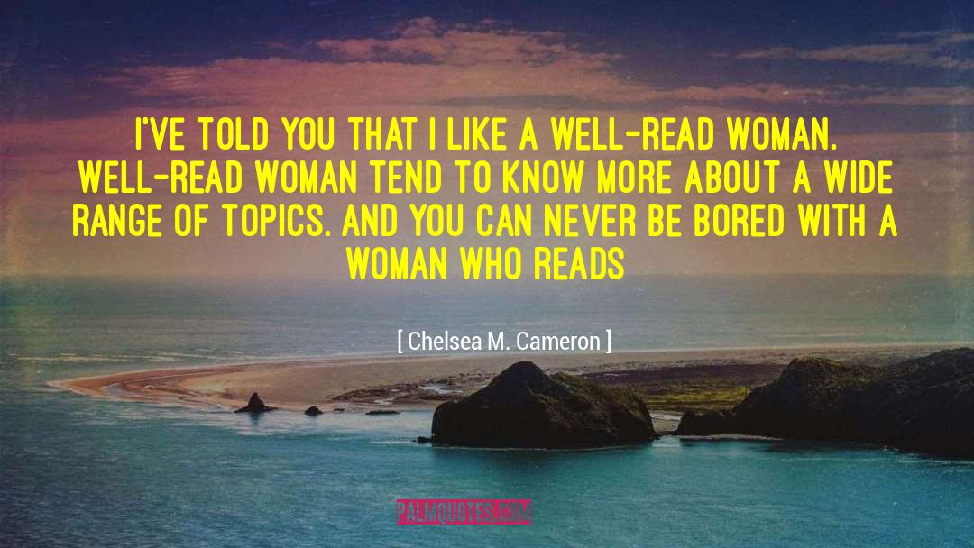 Chelsea M. Cameron Quotes: I've told you that I