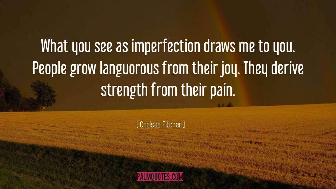 Chelsea Pitcher Quotes: What you see as imperfection