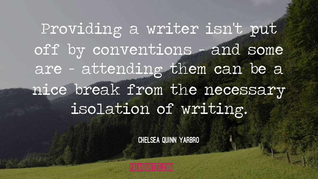 Chelsea Quinn Yarbro Quotes: Providing a writer isn't put