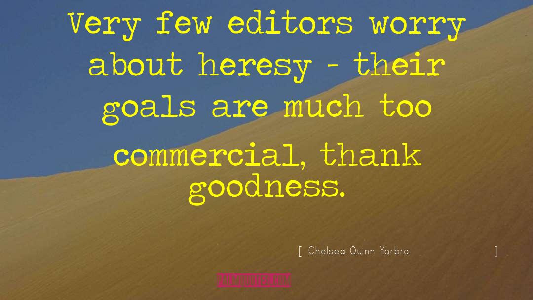 Chelsea Quinn Yarbro Quotes: Very few editors worry about