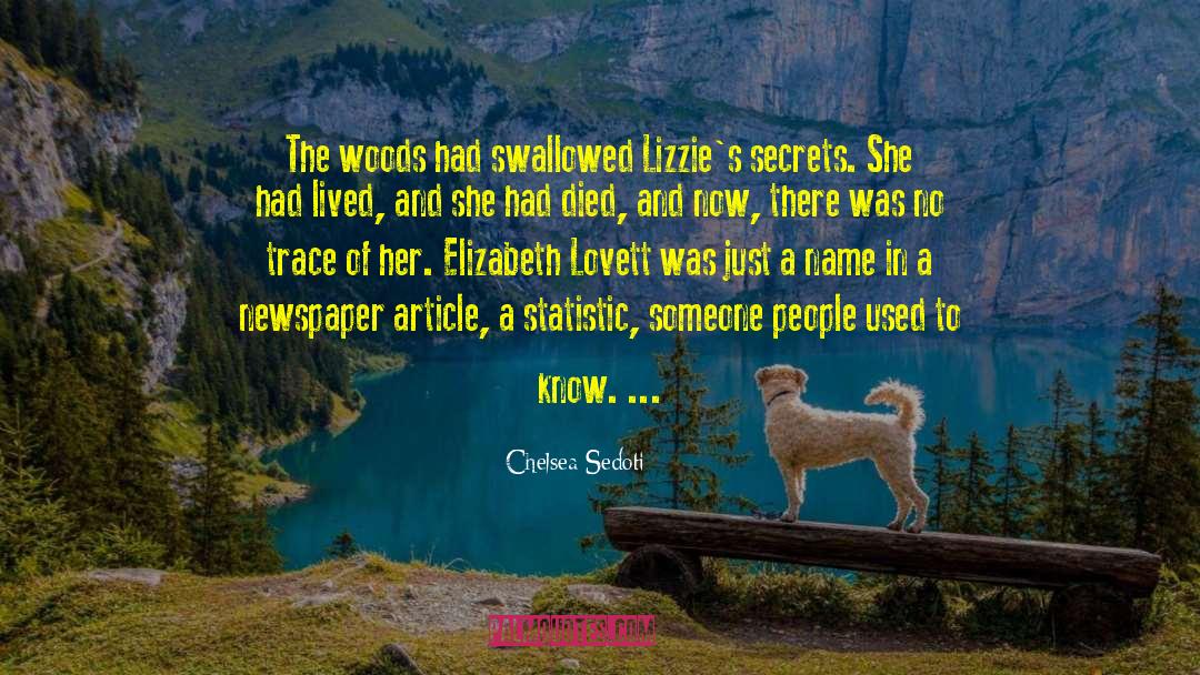 Chelsea Sedoti Quotes: The woods had swallowed Lizzie's