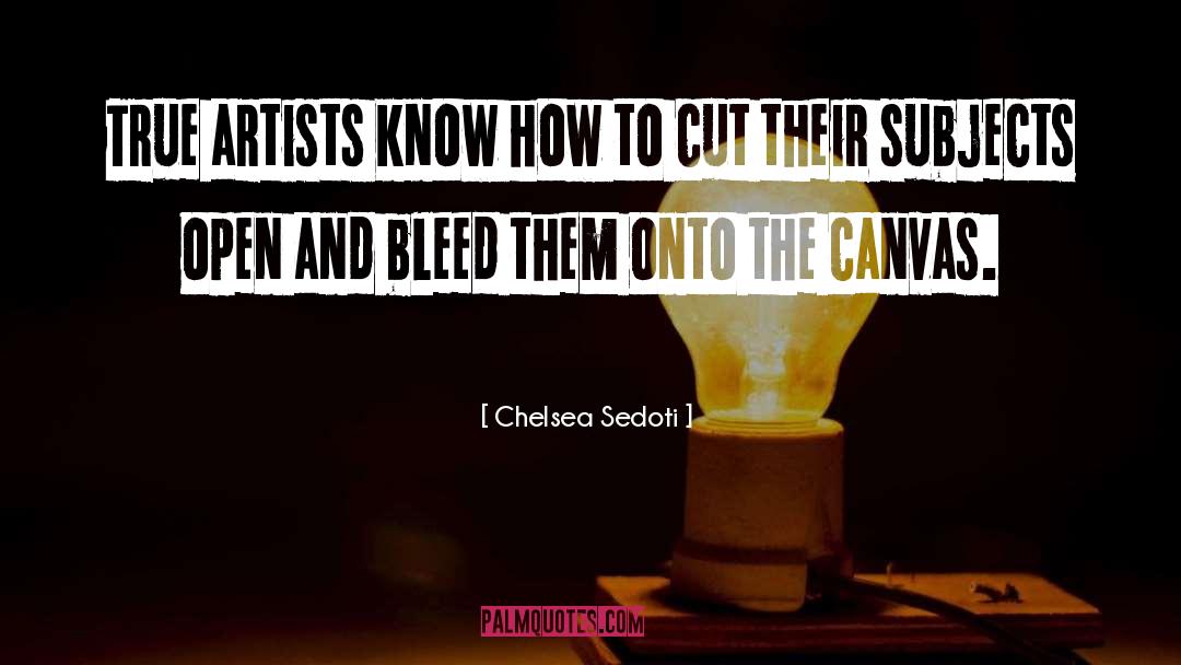 Chelsea Sedoti Quotes: True artists know how to