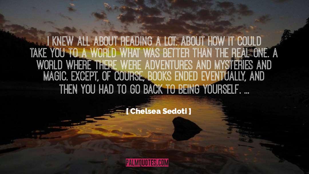 Chelsea Sedoti Quotes: I knew all about reading