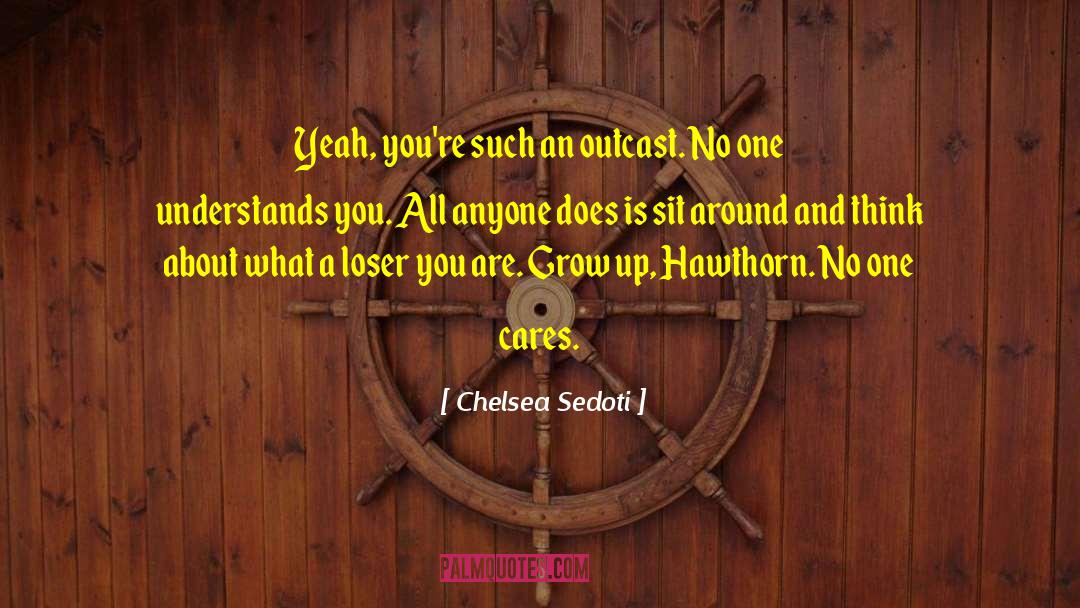 Chelsea Sedoti Quotes: Yeah, you're such an outcast.