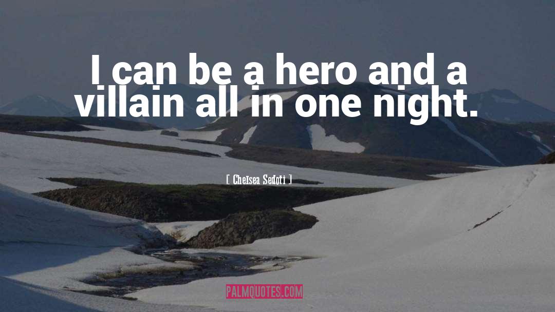 Chelsea Sedoti Quotes: I can be a hero