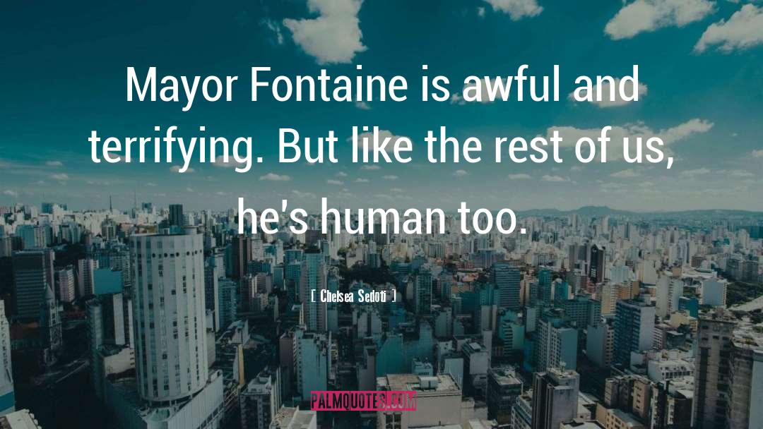 Chelsea Sedoti Quotes: Mayor Fontaine is awful and