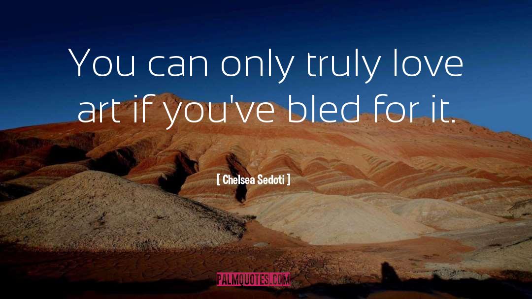 Chelsea Sedoti Quotes: You can only truly love