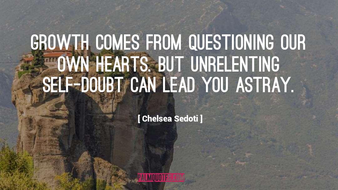 Chelsea Sedoti Quotes: Growth comes from questioning our