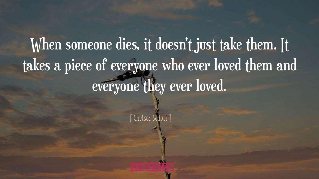 Chelsea Sedoti Quotes: When someone dies, it doesn't