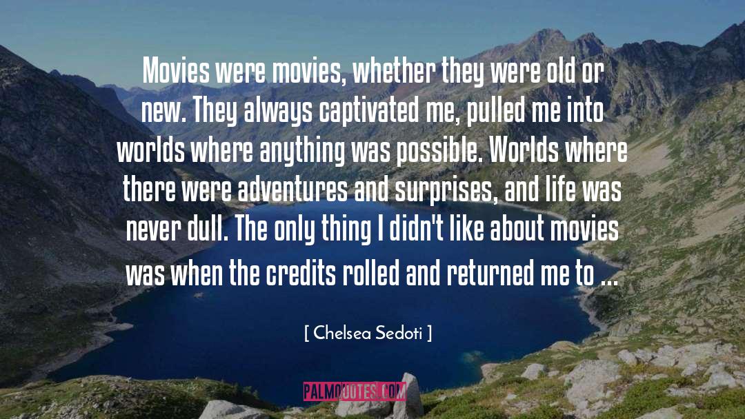 Chelsea Sedoti Quotes: Movies were movies, whether they