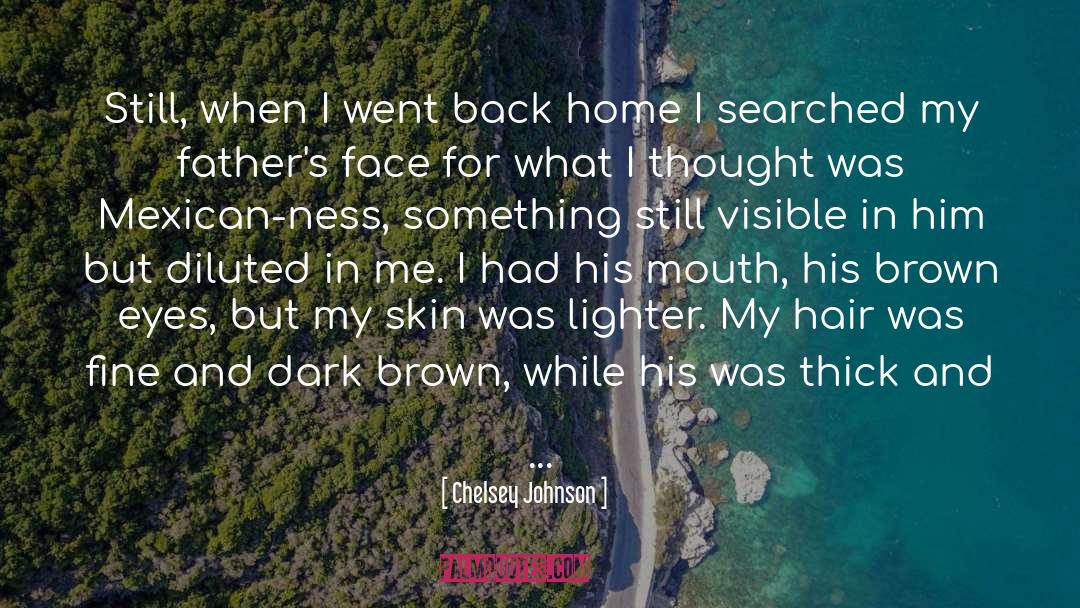Chelsey Johnson Quotes: Still, when I went back