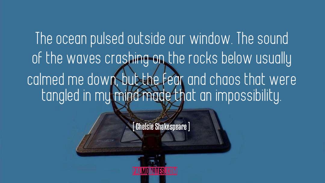 Chelsie Shakespeare Quotes: The ocean pulsed outside our