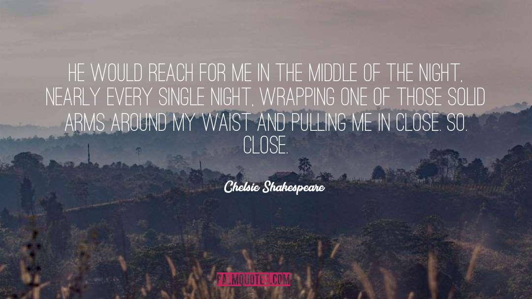 Chelsie Shakespeare Quotes: He would reach for me