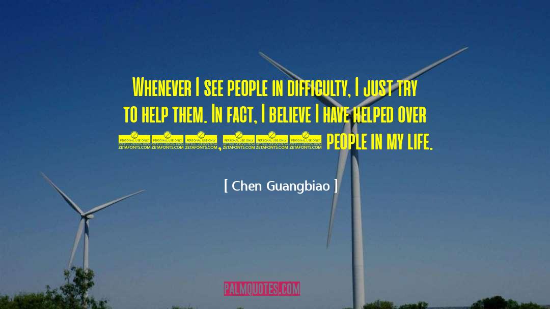 Chen Guangbiao Quotes: Whenever I see people in