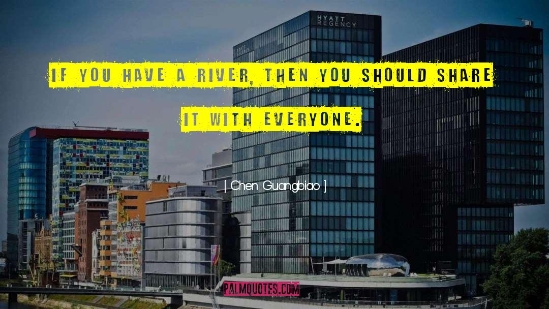 Chen Guangbiao Quotes: If you have a river,