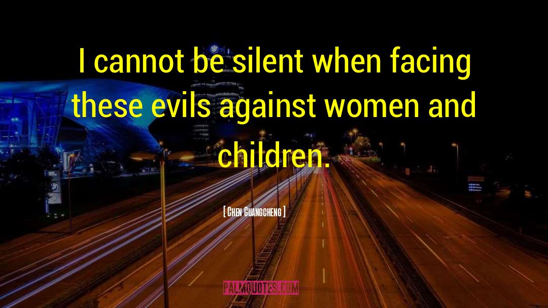 Chen Guangcheng Quotes: I cannot be silent when