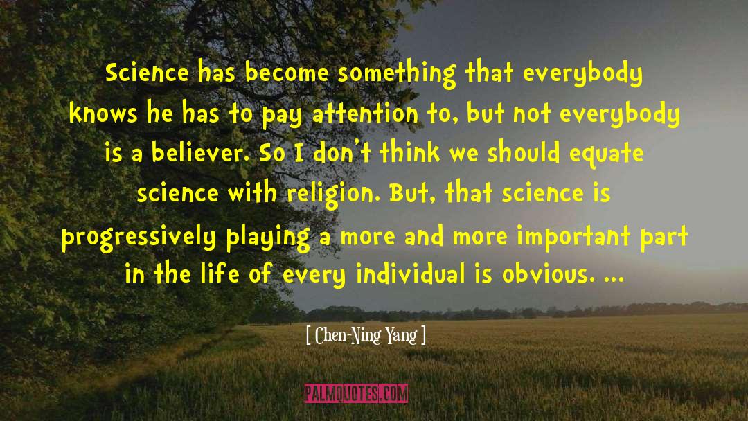 Chen-Ning Yang Quotes: Science has become something that