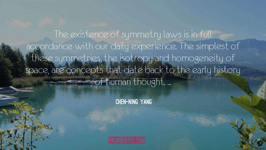 Chen-Ning Yang Quotes: The existence of symmetry laws