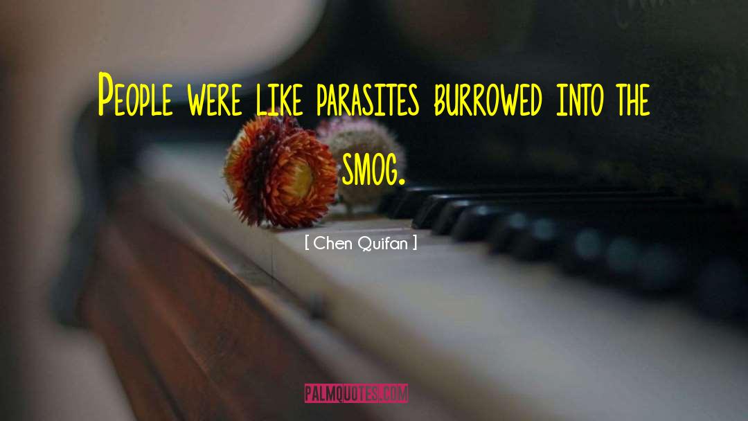 Chen Quifan Quotes: People were like parasites burrowed