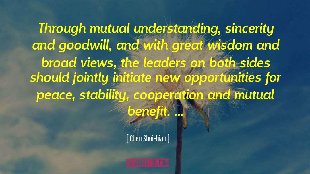 Chen Shui-bian Quotes: Through mutual understanding, sincerity and