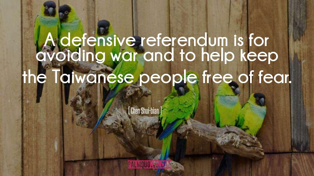 Chen Shui-bian Quotes: A defensive referendum is for