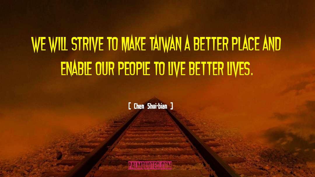 Chen Shui-bian Quotes: We will strive to make