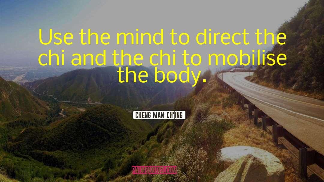 Cheng Man-ch'ing Quotes: Use the mind to direct