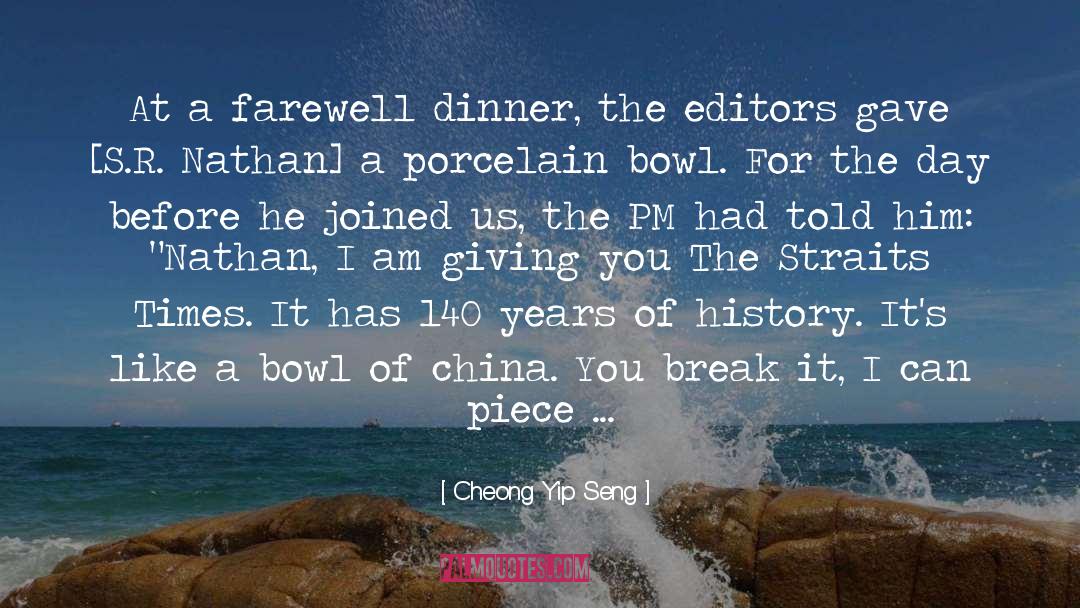 Cheong Yip Seng Quotes: At a farewell dinner, the