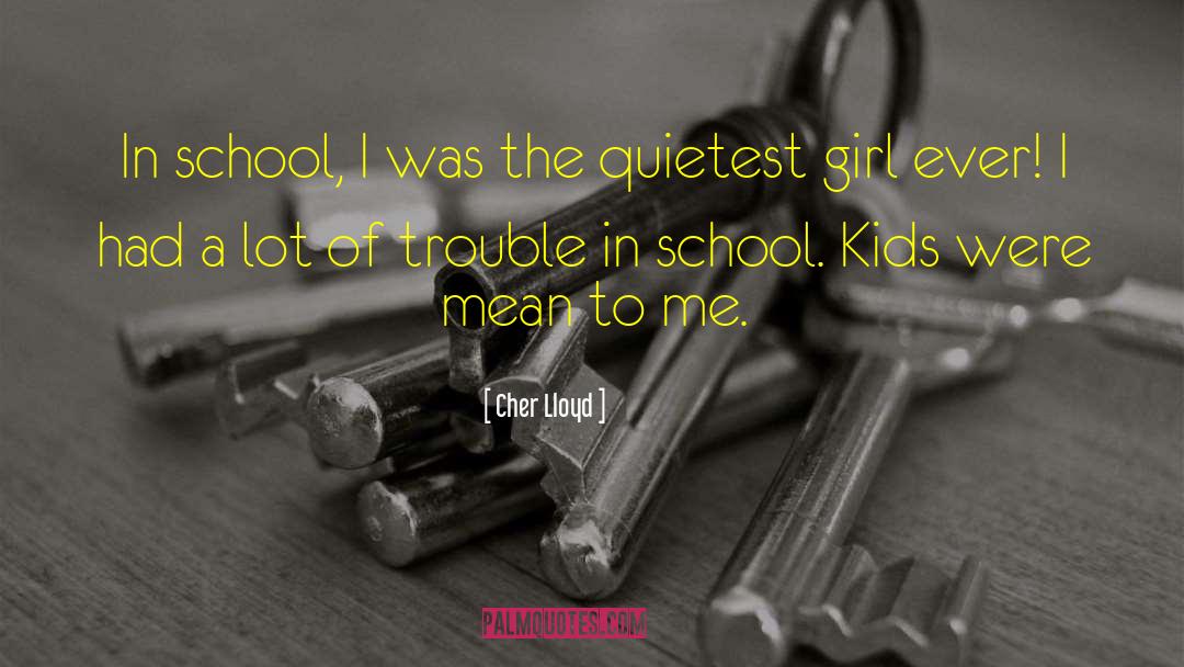 Cher Lloyd Quotes: In school, I was the
