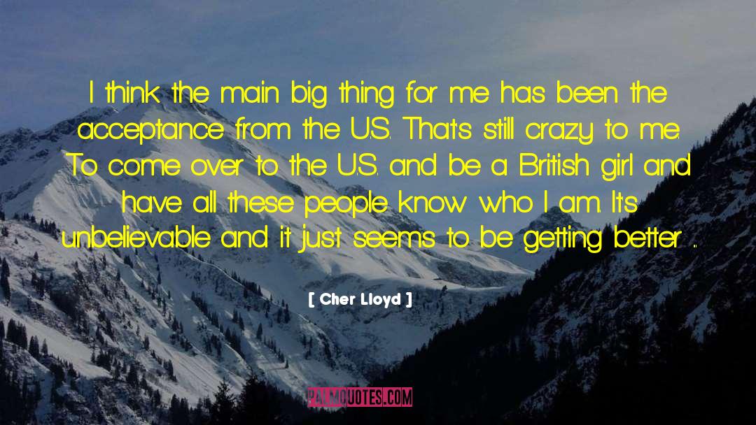 Cher Lloyd Quotes: I think the main big