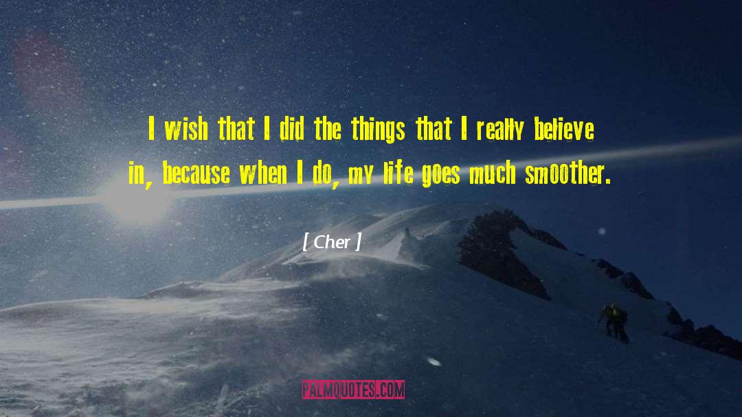 Cher Quotes: I wish that I did