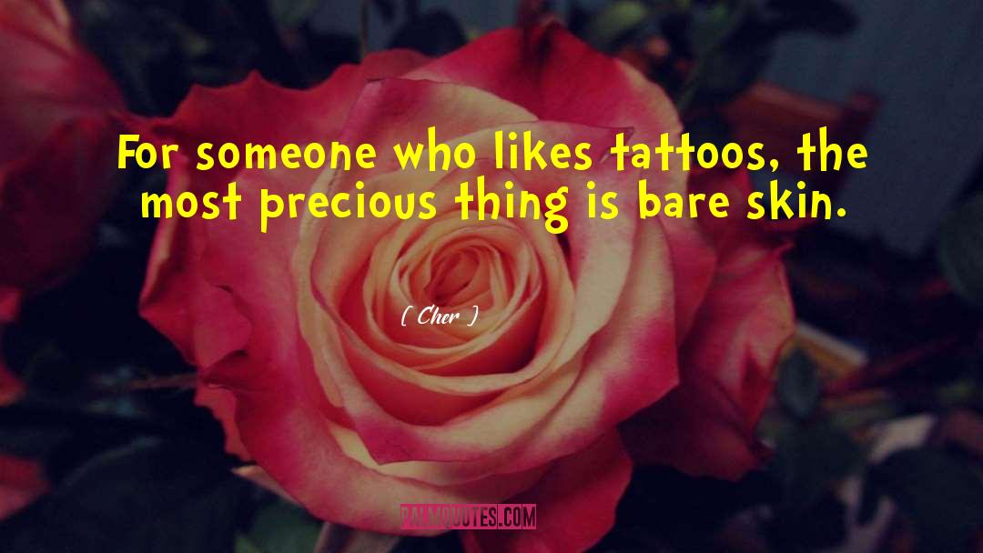 Cher Quotes: For someone who likes tattoos,