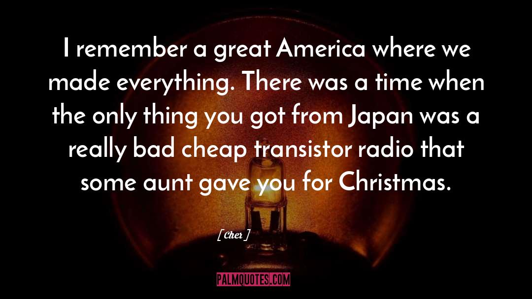 Cher Quotes: I remember a great America