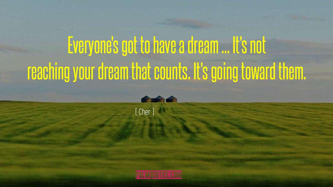 Cher Quotes: Everyone's got to have a