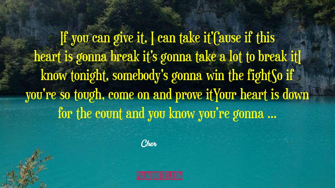 Cher Quotes: If you can give it,