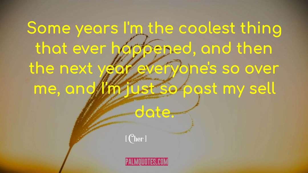 Cher Quotes: Some years I'm the coolest