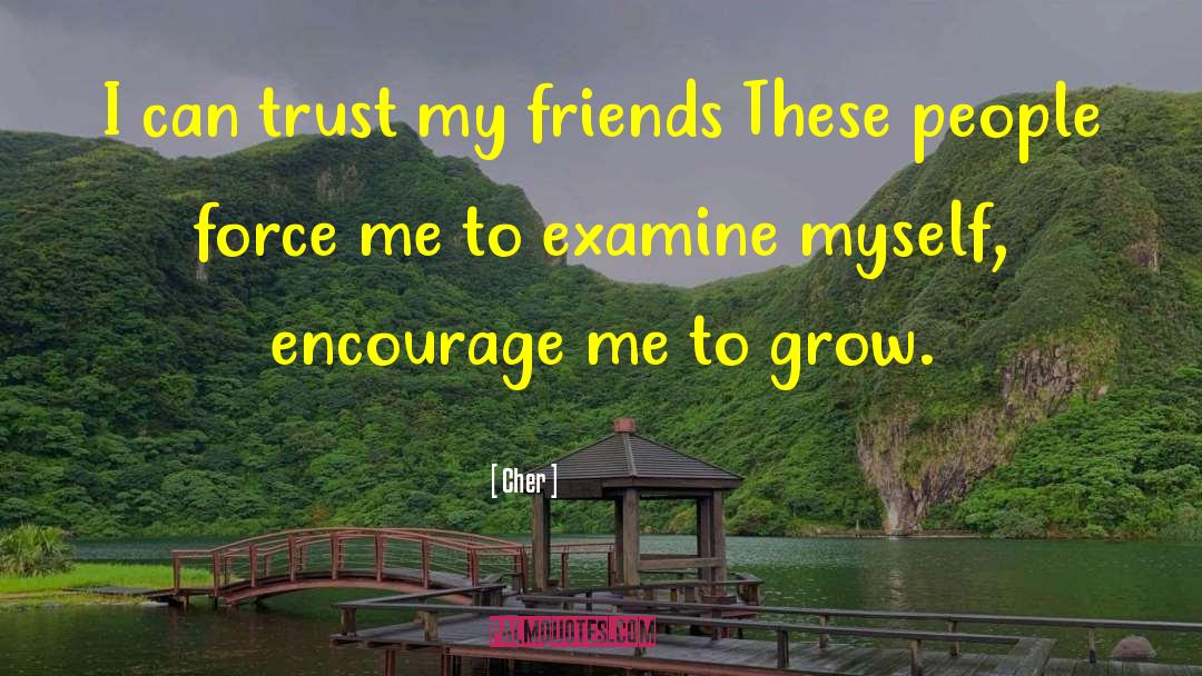 Cher Quotes: I can trust my friends