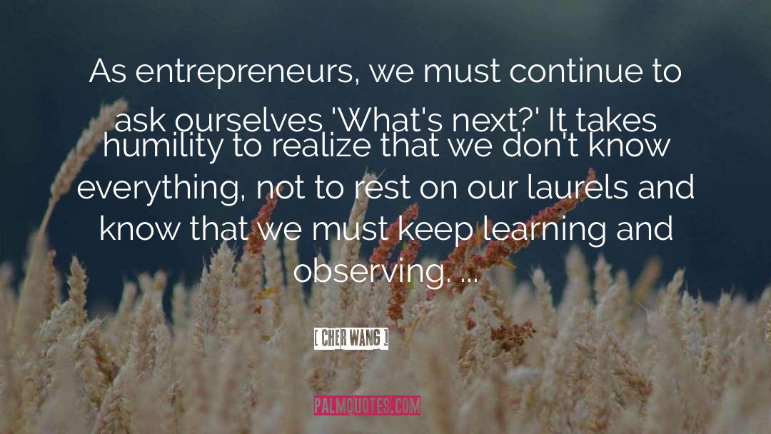 Cher Wang Quotes: As entrepreneurs, we must continue