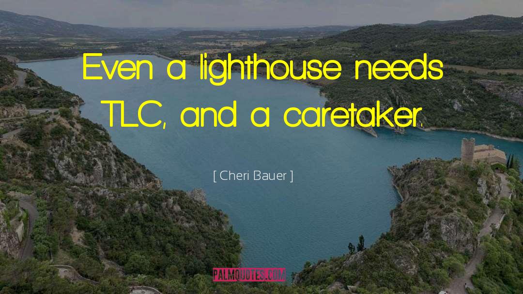 Cheri Bauer Quotes: Even a lighthouse needs TLC,