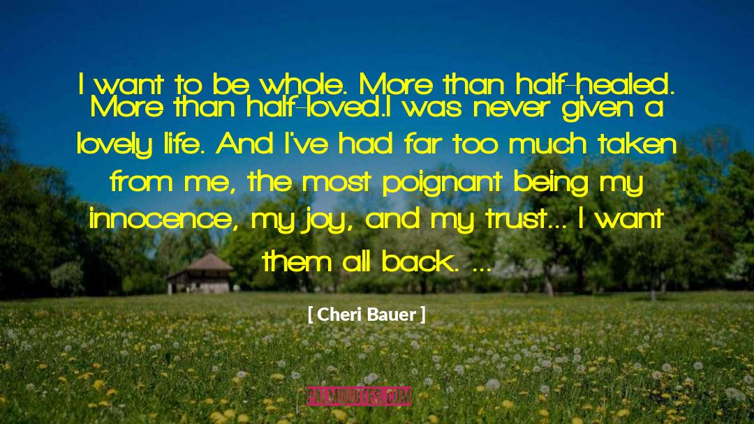 Cheri Bauer Quotes: I want to be whole.