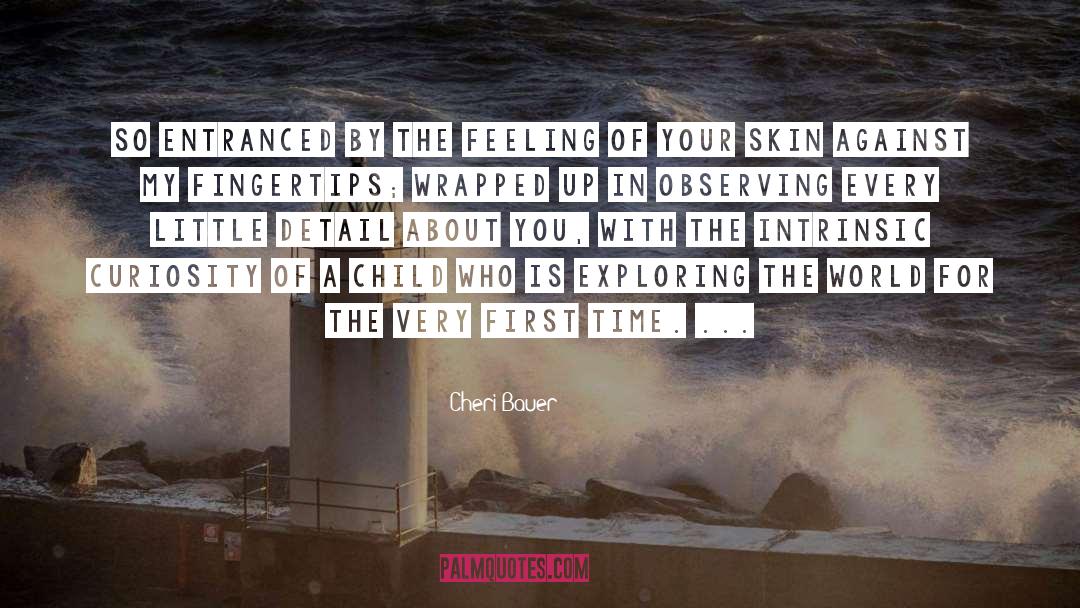 Cheri Bauer Quotes: So entranced by the feeling