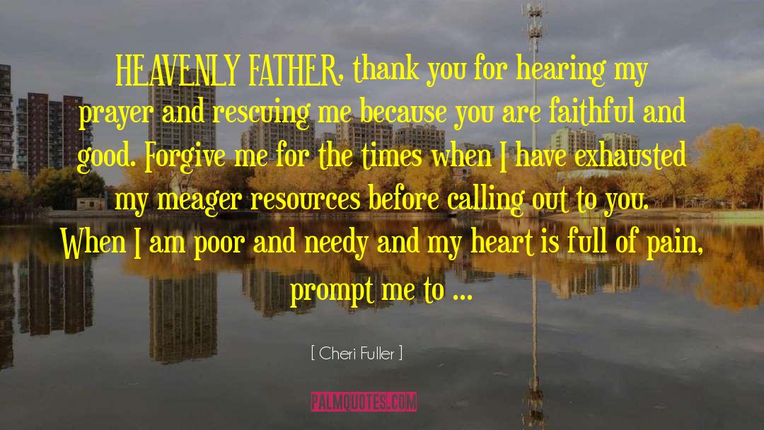 Cheri Fuller Quotes: HEAVENLY FATHER, thank you for