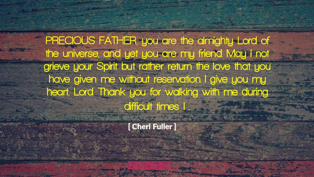 Cheri Fuller Quotes: PRECIOUS FATHER, you are the