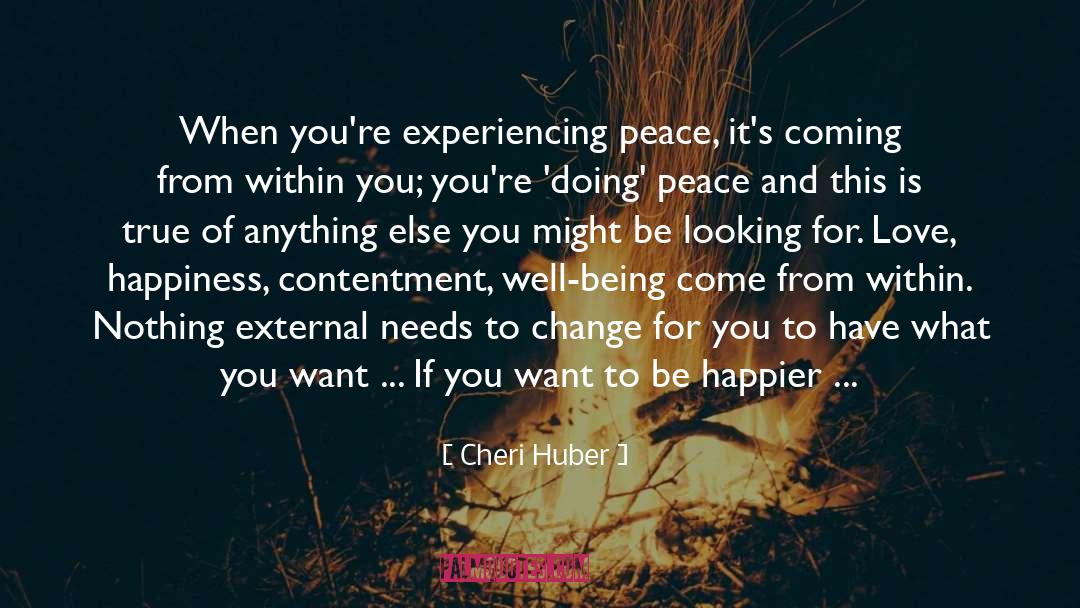 Cheri Huber Quotes: When you're experiencing peace, it's