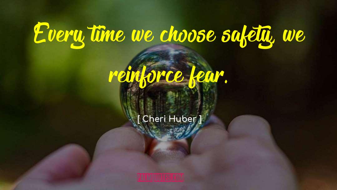 Cheri Huber Quotes: Every time we choose safety,