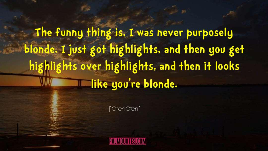Cheri Oteri Quotes: The funny thing is, I