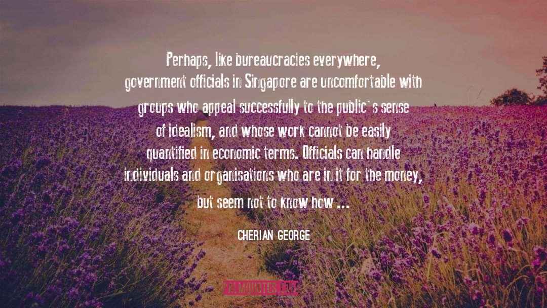 Cherian George Quotes: Perhaps, like bureaucracies everywhere, government