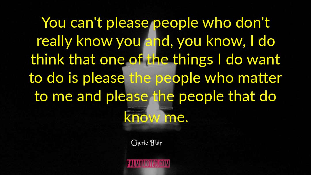 Cherie Blair Quotes: You can't please people who